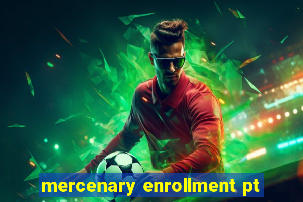 mercenary enrollment pt